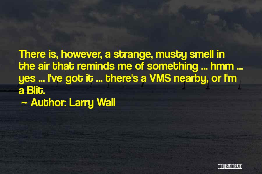 Larry Wall Quotes: There Is, However, A Strange, Musty Smell In The Air That Reminds Me Of Something ... Hmm ... Yes ...