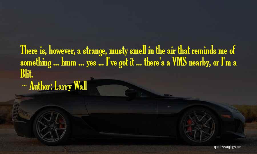 Larry Wall Quotes: There Is, However, A Strange, Musty Smell In The Air That Reminds Me Of Something ... Hmm ... Yes ...