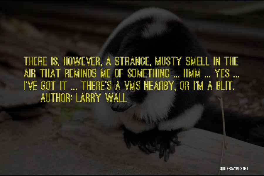 Larry Wall Quotes: There Is, However, A Strange, Musty Smell In The Air That Reminds Me Of Something ... Hmm ... Yes ...