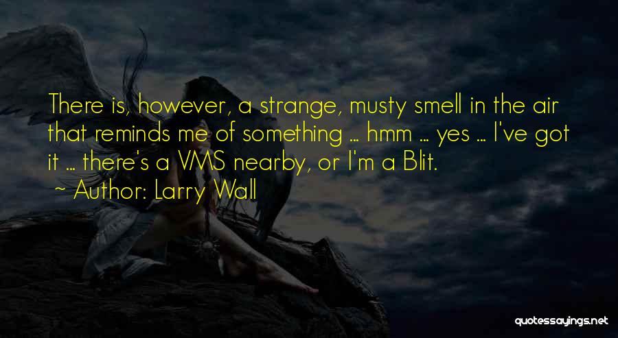 Larry Wall Quotes: There Is, However, A Strange, Musty Smell In The Air That Reminds Me Of Something ... Hmm ... Yes ...
