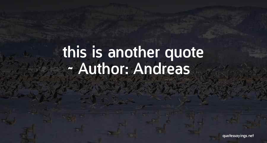 Andreas Quotes: This Is Another Quote