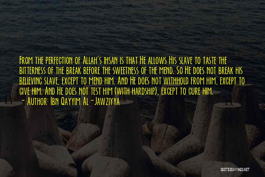 Ibn Qayyim Al-Jawziyya Quotes: From The Perfection Of Allah's Ihsan Is That He Allows His Slave To Taste The Bitterness Of The Break Before