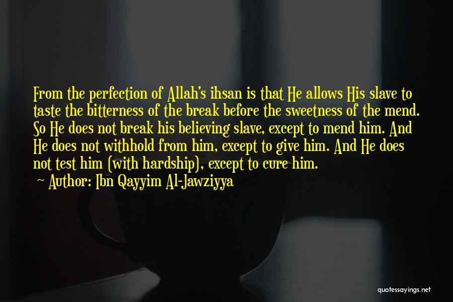 Ibn Qayyim Al-Jawziyya Quotes: From The Perfection Of Allah's Ihsan Is That He Allows His Slave To Taste The Bitterness Of The Break Before