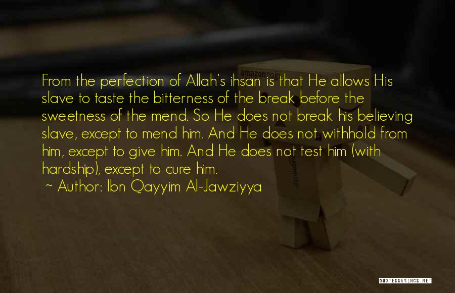 Ibn Qayyim Al-Jawziyya Quotes: From The Perfection Of Allah's Ihsan Is That He Allows His Slave To Taste The Bitterness Of The Break Before