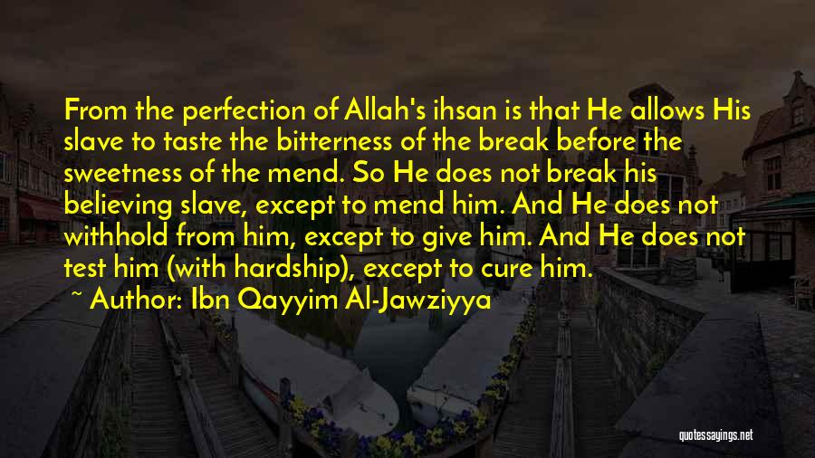 Ibn Qayyim Al-Jawziyya Quotes: From The Perfection Of Allah's Ihsan Is That He Allows His Slave To Taste The Bitterness Of The Break Before