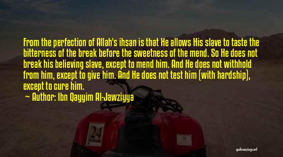 Ibn Qayyim Al-Jawziyya Quotes: From The Perfection Of Allah's Ihsan Is That He Allows His Slave To Taste The Bitterness Of The Break Before