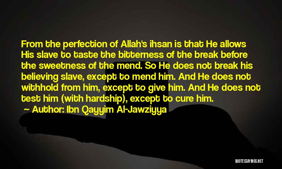 Ibn Qayyim Al-Jawziyya Quotes: From The Perfection Of Allah's Ihsan Is That He Allows His Slave To Taste The Bitterness Of The Break Before