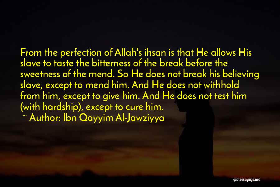 Ibn Qayyim Al-Jawziyya Quotes: From The Perfection Of Allah's Ihsan Is That He Allows His Slave To Taste The Bitterness Of The Break Before