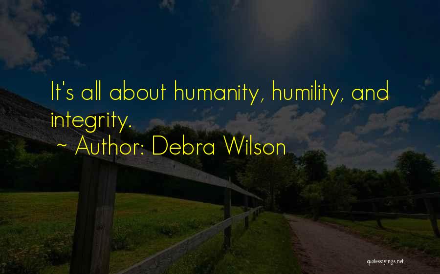 Debra Wilson Quotes: It's All About Humanity, Humility, And Integrity.