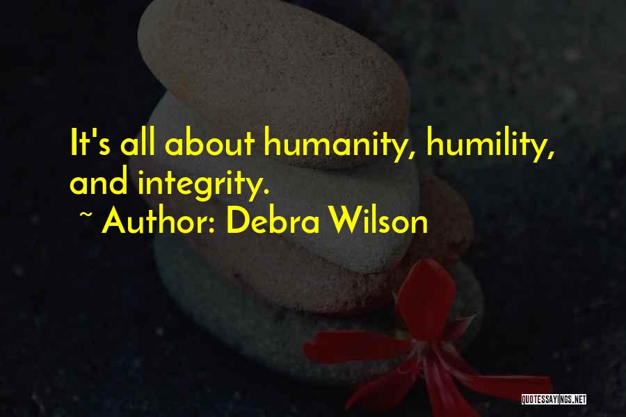 Debra Wilson Quotes: It's All About Humanity, Humility, And Integrity.
