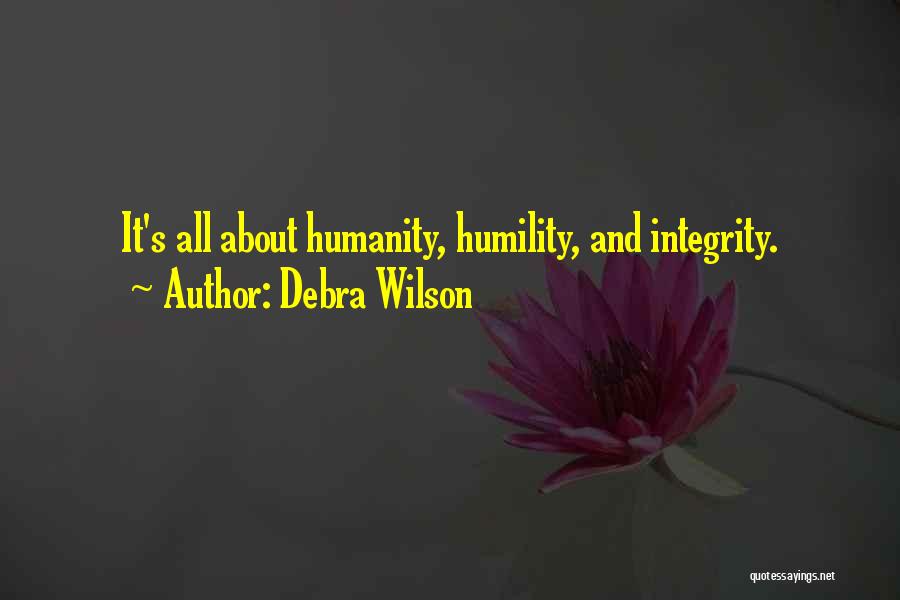 Debra Wilson Quotes: It's All About Humanity, Humility, And Integrity.