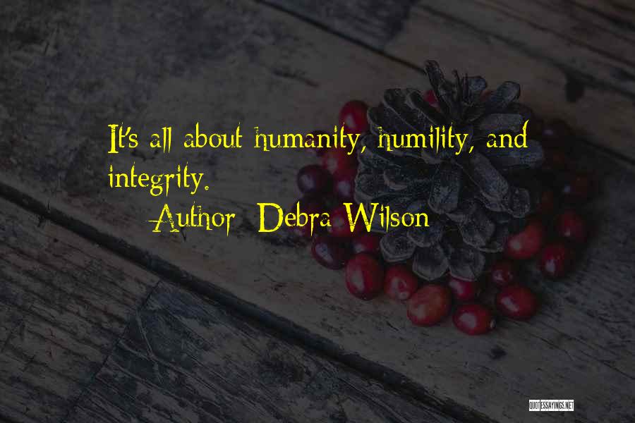 Debra Wilson Quotes: It's All About Humanity, Humility, And Integrity.
