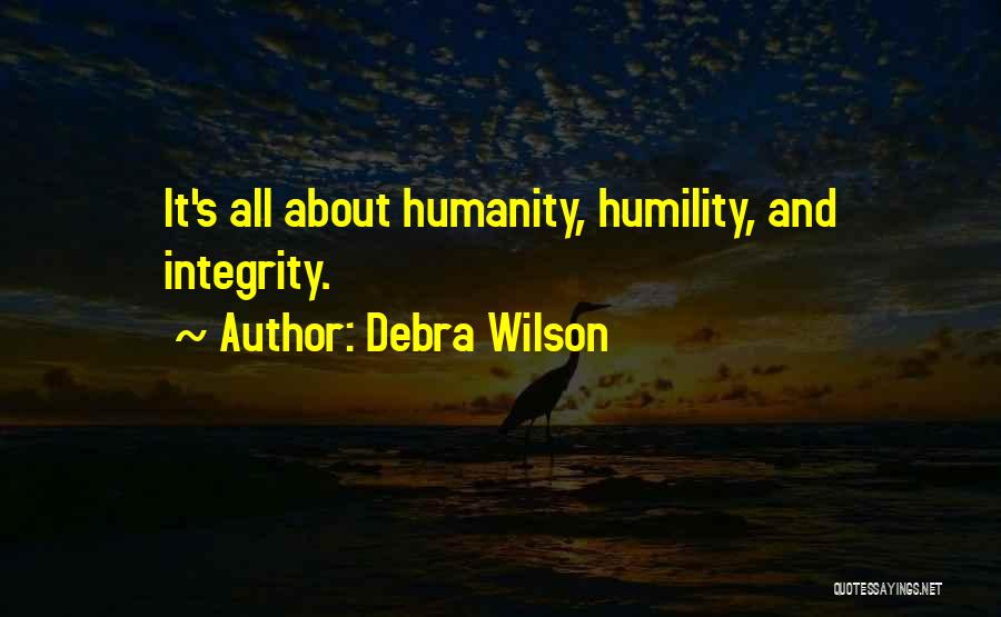Debra Wilson Quotes: It's All About Humanity, Humility, And Integrity.