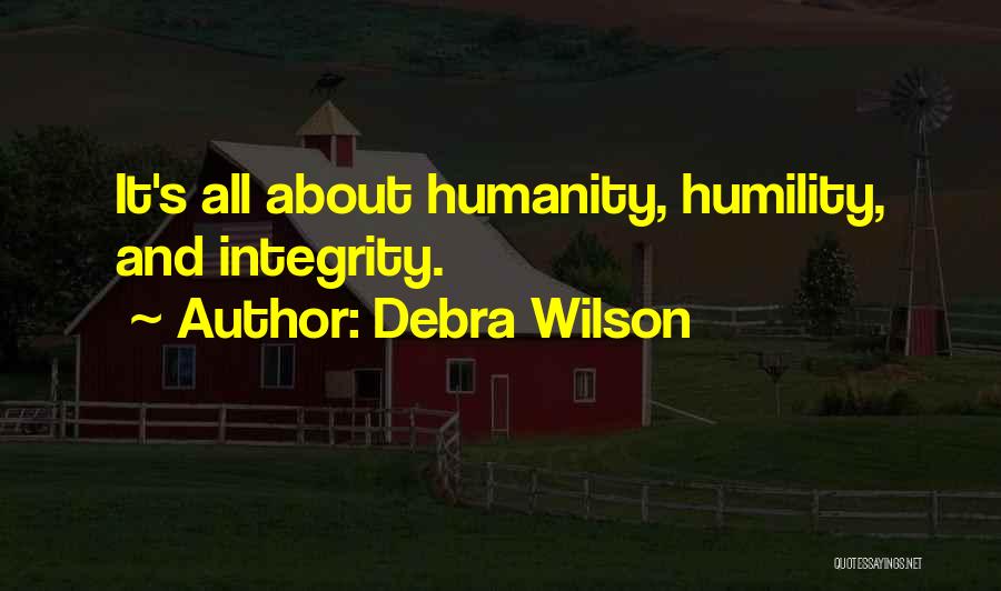 Debra Wilson Quotes: It's All About Humanity, Humility, And Integrity.