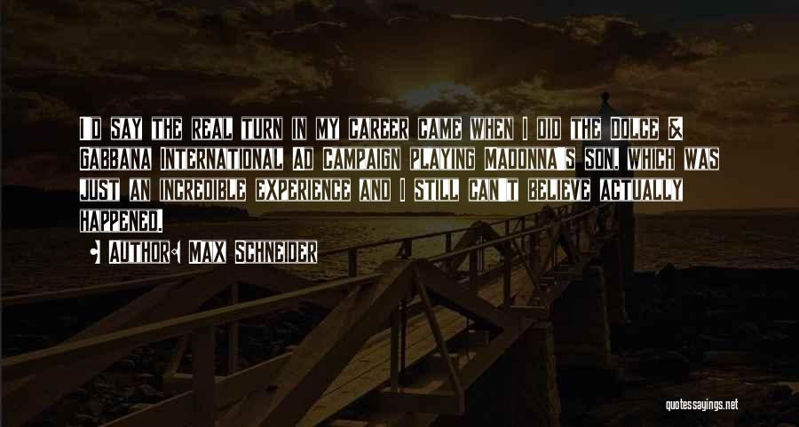 Max Schneider Quotes: I'd Say The Real Turn In My Career Came When I Did The Dolce & Gabbana International Ad Campaign Playing