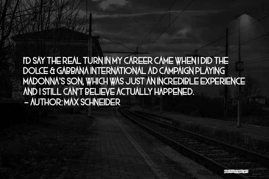 Max Schneider Quotes: I'd Say The Real Turn In My Career Came When I Did The Dolce & Gabbana International Ad Campaign Playing