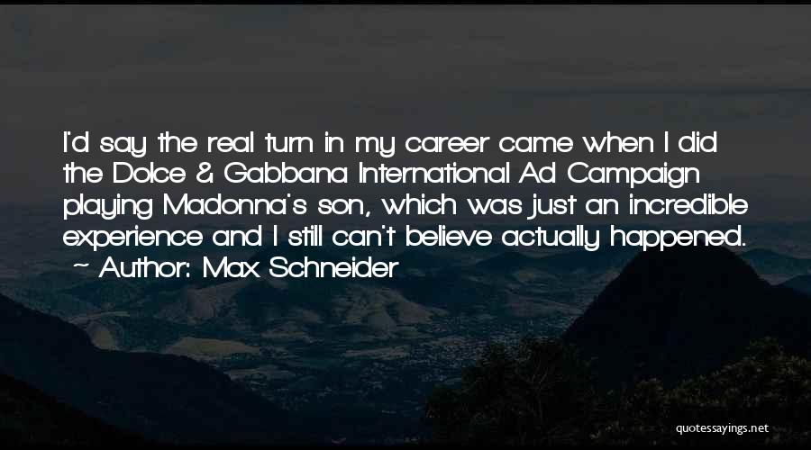 Max Schneider Quotes: I'd Say The Real Turn In My Career Came When I Did The Dolce & Gabbana International Ad Campaign Playing