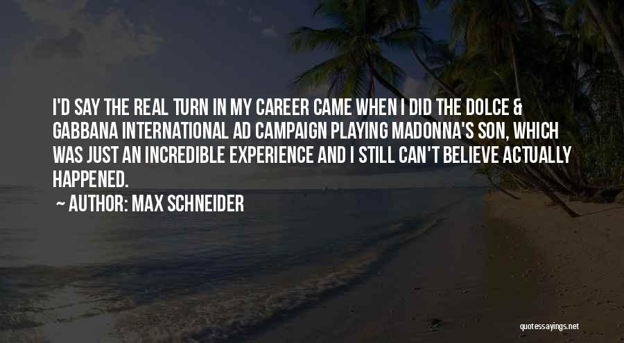 Max Schneider Quotes: I'd Say The Real Turn In My Career Came When I Did The Dolce & Gabbana International Ad Campaign Playing