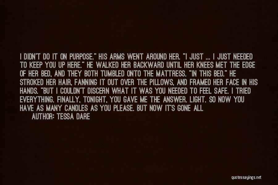 Tessa Dare Quotes: I Didn't Do It On Purpose. His Arms Went Around Her. I Just ... I Just Needed To Keep You