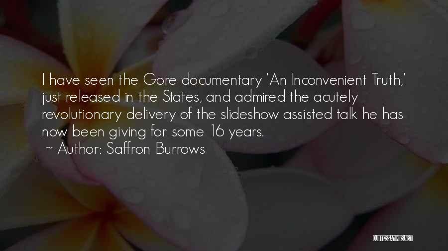 Saffron Burrows Quotes: I Have Seen The Gore Documentary 'an Inconvenient Truth,' Just Released In The States, And Admired The Acutely Revolutionary Delivery