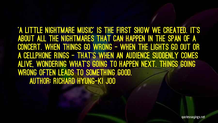 Richard Hyung-ki Joo Quotes: 'a Little Nightmare Music' Is The First Show We Created. It's About All The Nightmares That Can Happen In The