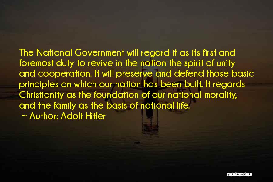 Adolf Hitler Quotes: The National Government Will Regard It As Its First And Foremost Duty To Revive In The Nation The Spirit Of