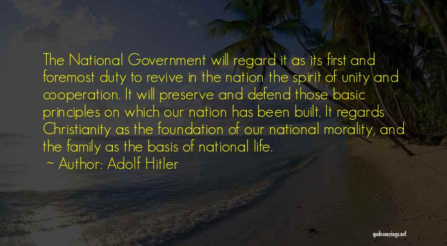 Adolf Hitler Quotes: The National Government Will Regard It As Its First And Foremost Duty To Revive In The Nation The Spirit Of