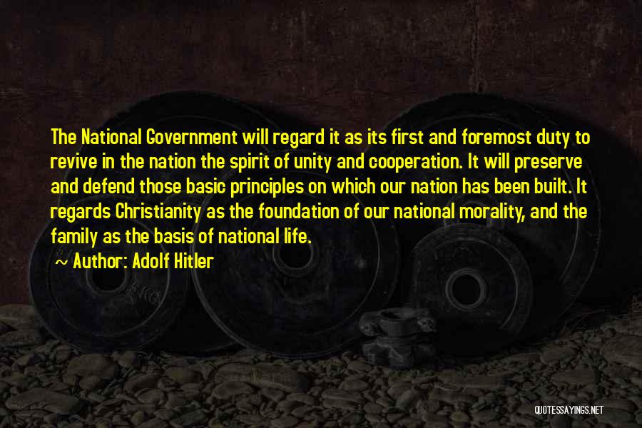 Adolf Hitler Quotes: The National Government Will Regard It As Its First And Foremost Duty To Revive In The Nation The Spirit Of