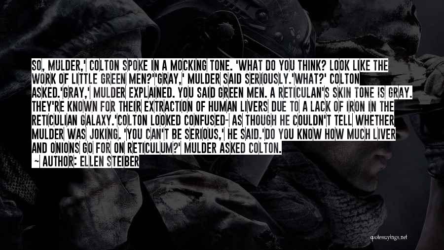 Ellen Steiber Quotes: So, Mulder,' Colton Spoke In A Mocking Tone. 'what Do You Think? Look Like The Work Of Little Green Men?''gray,'