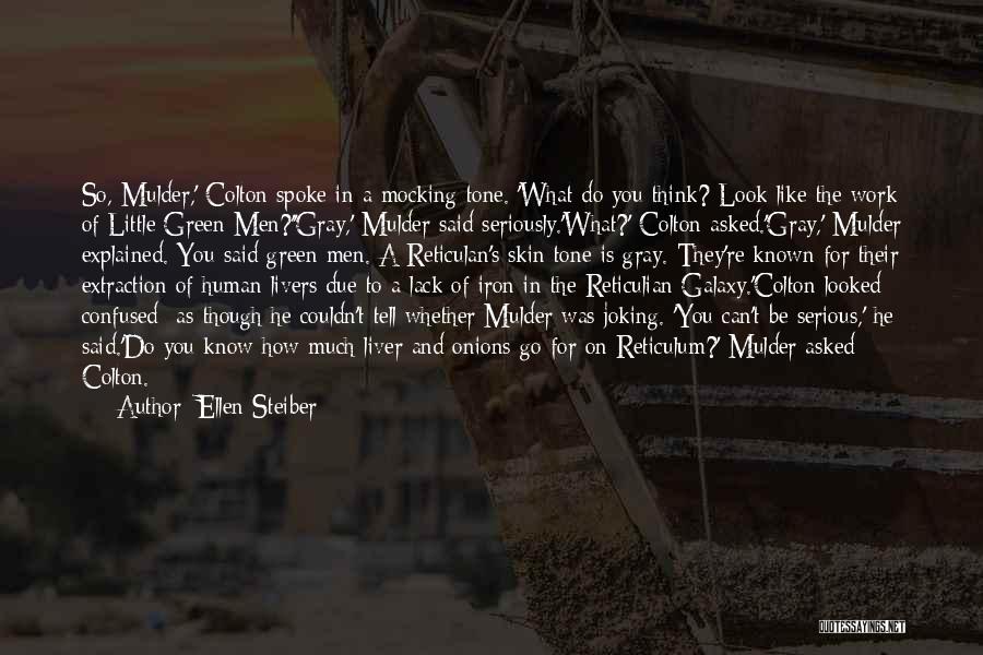 Ellen Steiber Quotes: So, Mulder,' Colton Spoke In A Mocking Tone. 'what Do You Think? Look Like The Work Of Little Green Men?''gray,'