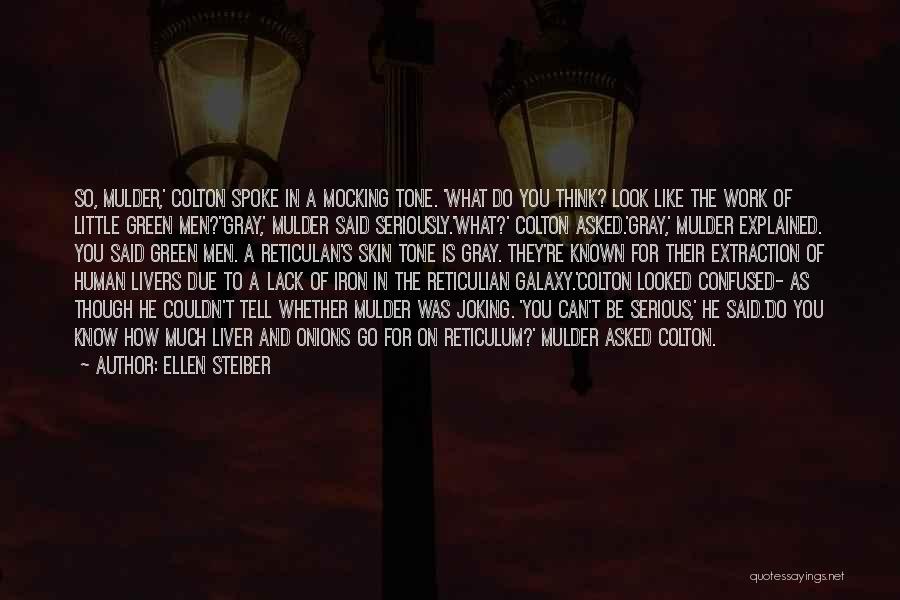 Ellen Steiber Quotes: So, Mulder,' Colton Spoke In A Mocking Tone. 'what Do You Think? Look Like The Work Of Little Green Men?''gray,'