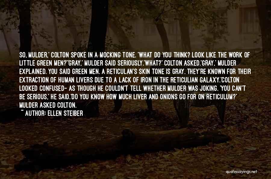 Ellen Steiber Quotes: So, Mulder,' Colton Spoke In A Mocking Tone. 'what Do You Think? Look Like The Work Of Little Green Men?''gray,'