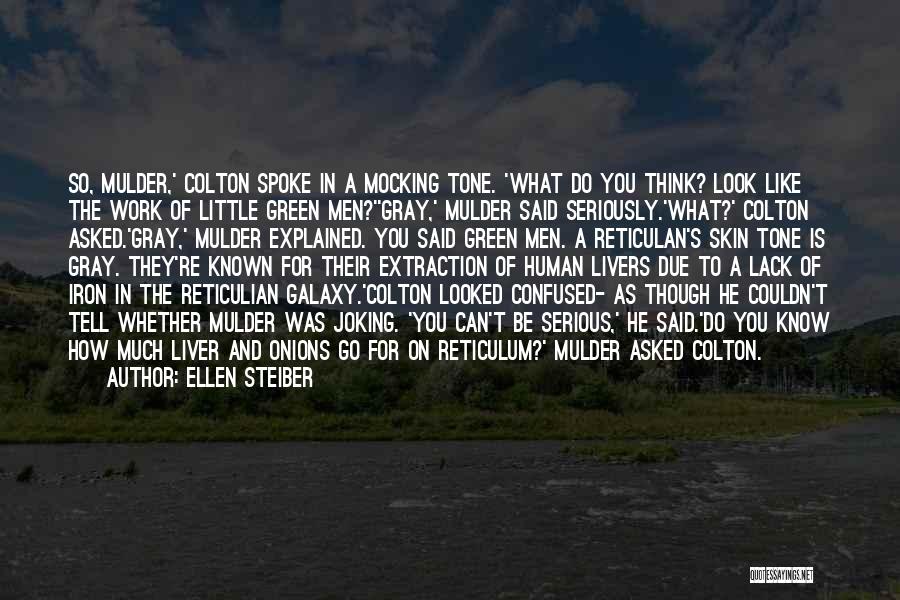 Ellen Steiber Quotes: So, Mulder,' Colton Spoke In A Mocking Tone. 'what Do You Think? Look Like The Work Of Little Green Men?''gray,'