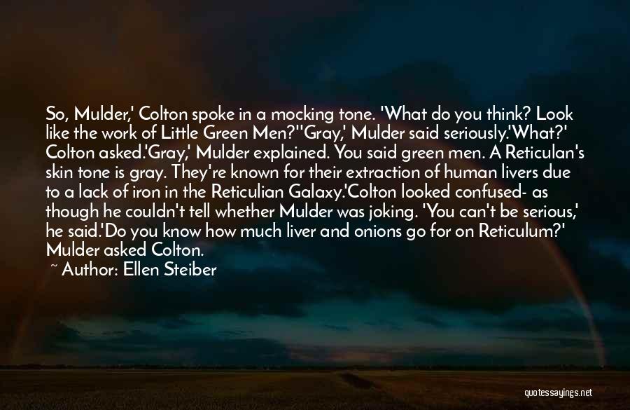 Ellen Steiber Quotes: So, Mulder,' Colton Spoke In A Mocking Tone. 'what Do You Think? Look Like The Work Of Little Green Men?''gray,'