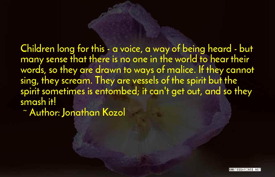 Jonathan Kozol Quotes: Children Long For This - A Voice, A Way Of Being Heard - But Many Sense That There Is No