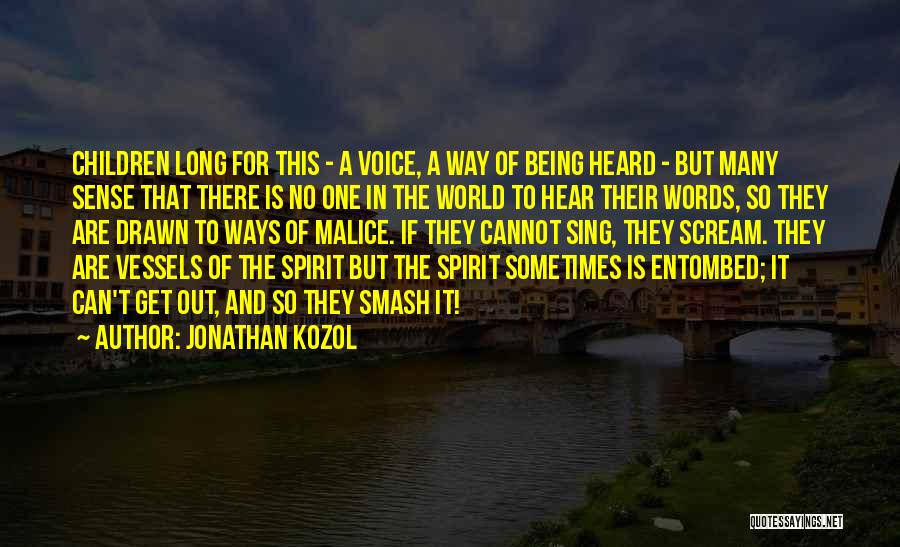 Jonathan Kozol Quotes: Children Long For This - A Voice, A Way Of Being Heard - But Many Sense That There Is No