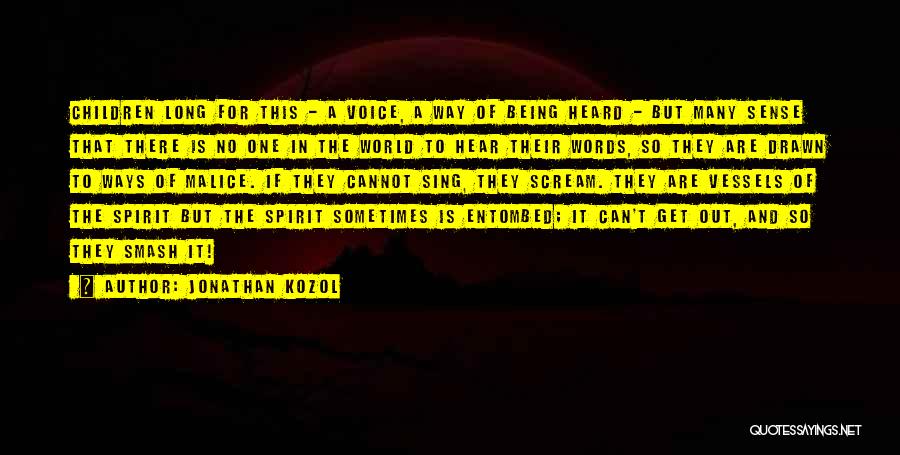 Jonathan Kozol Quotes: Children Long For This - A Voice, A Way Of Being Heard - But Many Sense That There Is No