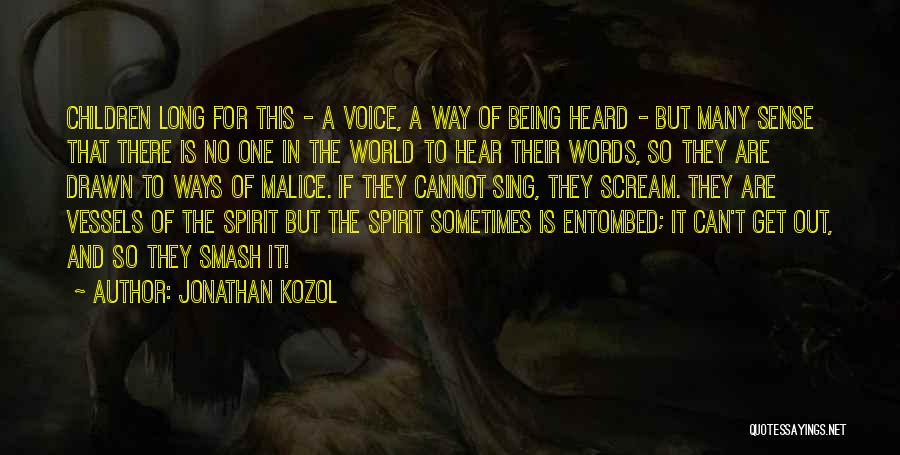Jonathan Kozol Quotes: Children Long For This - A Voice, A Way Of Being Heard - But Many Sense That There Is No