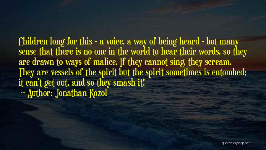 Jonathan Kozol Quotes: Children Long For This - A Voice, A Way Of Being Heard - But Many Sense That There Is No
