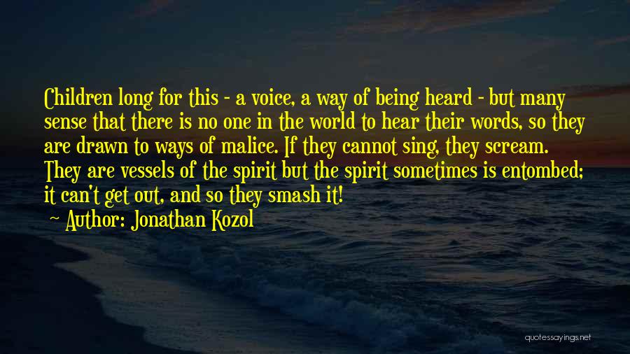 Jonathan Kozol Quotes: Children Long For This - A Voice, A Way Of Being Heard - But Many Sense That There Is No