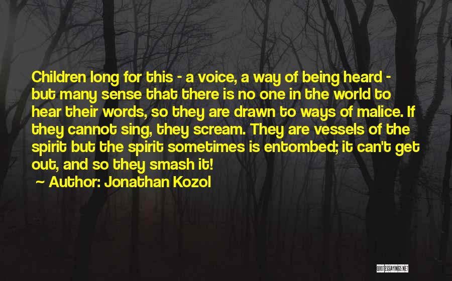 Jonathan Kozol Quotes: Children Long For This - A Voice, A Way Of Being Heard - But Many Sense That There Is No