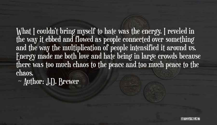 J.D. Brewer Quotes: What I Couldn't Bring Myself To Hate Was The Energy. I Reveled In The Way It Ebbed And Flowed As