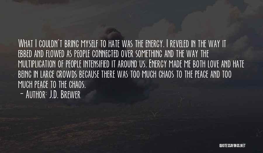 J.D. Brewer Quotes: What I Couldn't Bring Myself To Hate Was The Energy. I Reveled In The Way It Ebbed And Flowed As