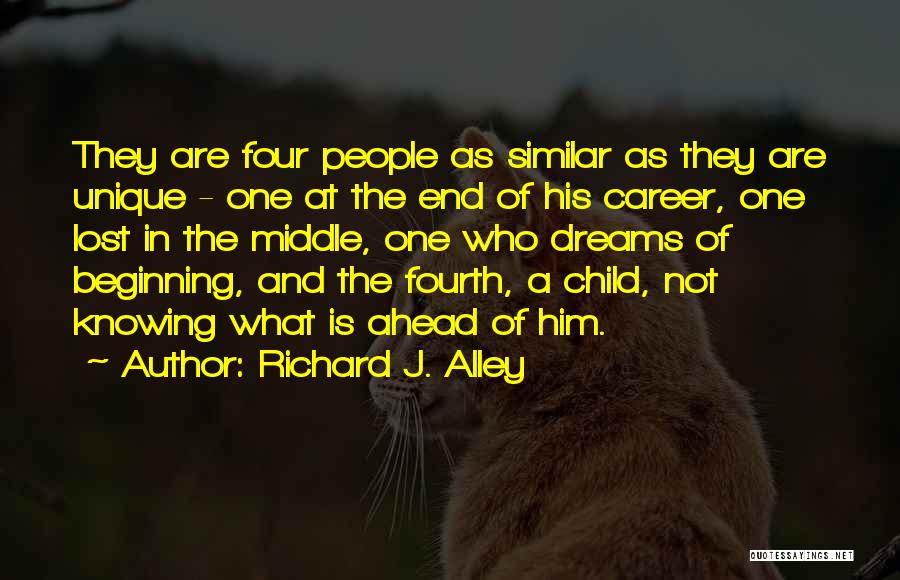 Richard J. Alley Quotes: They Are Four People As Similar As They Are Unique - One At The End Of His Career, One Lost