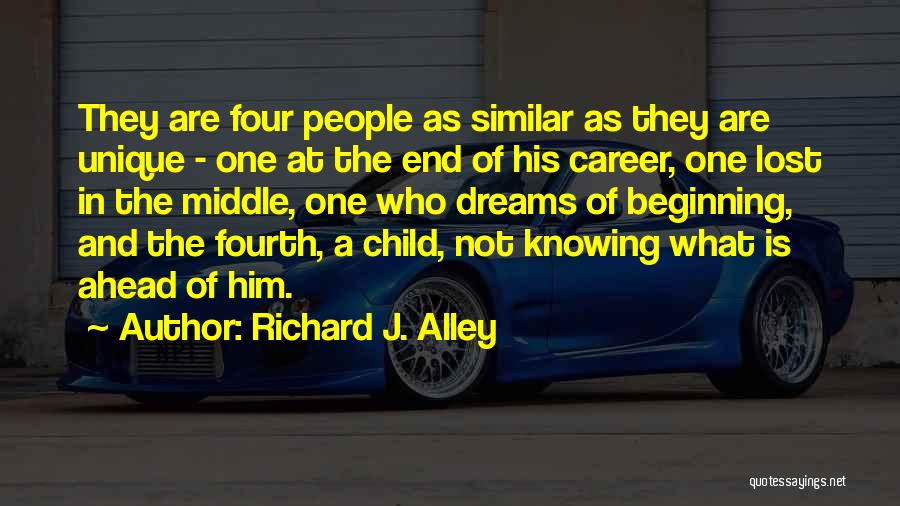 Richard J. Alley Quotes: They Are Four People As Similar As They Are Unique - One At The End Of His Career, One Lost