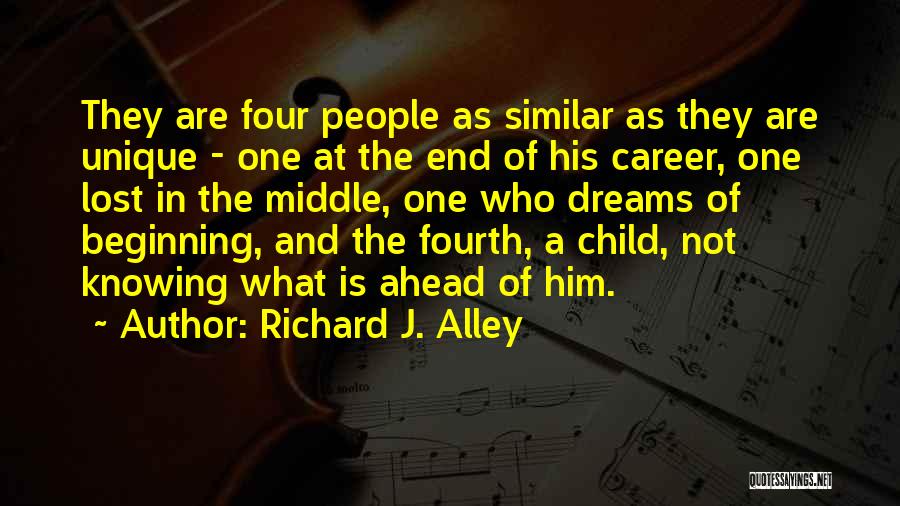 Richard J. Alley Quotes: They Are Four People As Similar As They Are Unique - One At The End Of His Career, One Lost