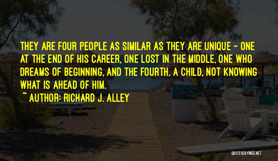 Richard J. Alley Quotes: They Are Four People As Similar As They Are Unique - One At The End Of His Career, One Lost