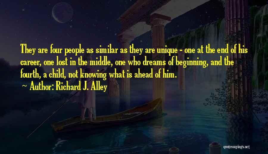 Richard J. Alley Quotes: They Are Four People As Similar As They Are Unique - One At The End Of His Career, One Lost