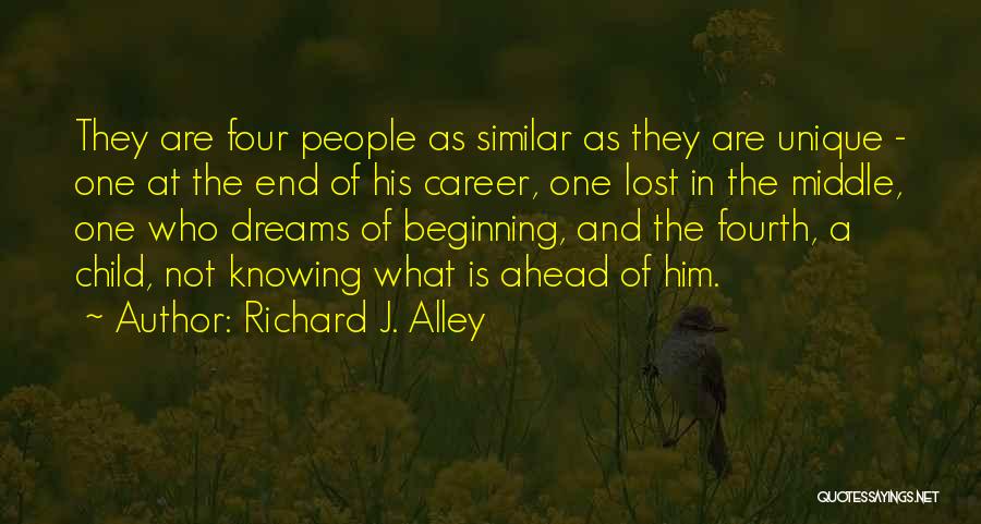 Richard J. Alley Quotes: They Are Four People As Similar As They Are Unique - One At The End Of His Career, One Lost