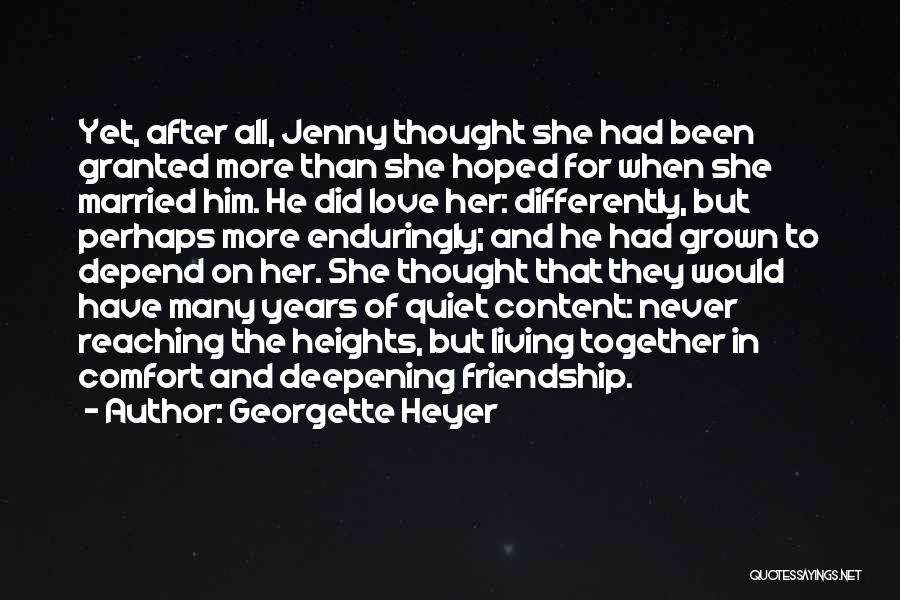 Georgette Heyer Quotes: Yet, After All, Jenny Thought She Had Been Granted More Than She Hoped For When She Married Him. He Did